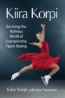 Image for Kiira Korpi  : surviving the ruthless world of championship figure skating