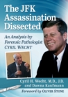 Image for The JFK assassination dissected  : an analysis by forensic pathologist Cyril Wecht