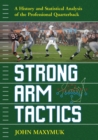 Image for Strong Arm Tactics : A History and Statistical Analysis of the Professional Quarterback