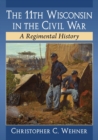 Image for The 11th Wisconsin in the Civil War : A Regimental History