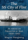Image for The SS City of Flint : An American Freighter at War, 1939-1943