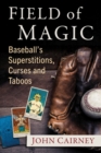 Image for Field of magic  : baseball&#39;s superstitions, curses and taboos