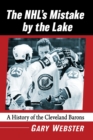 Image for The NHL&#39;s mistake by the lake  : a history of the Cleveland Barons
