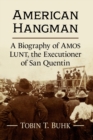 Image for American hangman  : a biography of Amos Lunt, the executioner of San Quentin