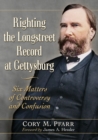 Image for Righting the Longstreet record at Gettysburg  : six matters of controversy and confusion