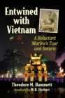 Image for Entwined with Vietnam  : a reluctant marine&#39;s tour and return