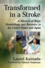 Image for Transformed in a stroke  : a memoir of brain hemorrhage and recovery in the United States and Japan