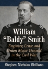 Image for William &quot;Baldy&quot; Smith  : engineer, critic and Union Major General in the Civil War