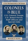 Image for Colonels in blue  : a civil war biographical historyVolume 5,: U.S. Colored Troops, U.S. Armed Forces, staff officers and military units