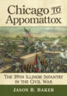 Image for Chicago to Appomattox  : the 39th Illinois Infantry in the Civil War