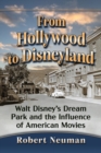 Image for From Hollywood to Disneyland  : Walt Disney&#39;s dream park and the influence of American movies