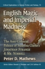 Image for English magic and imperial madness  : the anti-colonial politics of Susanna Clarke&#39;s Jonathan Strange &amp; Mr. Norrell