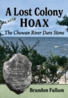 Image for A lost colony hoax  : the Chowan River Dare Stone