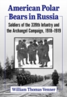 Image for American polar bears in Russia  : soldiers of the 339th Infantry and the archangel campaign, 1918-1919