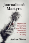 Image for Journalism&#39;s martyrs  : profiles of reporters and others murdered in the line of duty