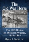 Image for The Old War Horse : The USS Benton on Western Waters, 1853-1865