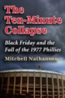 Image for Ten-Minute Collapse: Black Friday and the Fall of the 1977 Phillies
