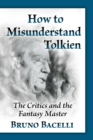 Image for How to misunderstand Tolkien  : the critics and the fantasy master
