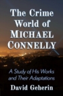 Image for The crime world of Michael Connelly  : a study of his works and their adaptations