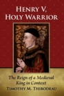 Image for Henry V, holy warrior  : the reign of a medieval king in context