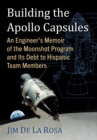 Image for Building the Apollo capsules  : an engineer&#39;s memoir of the Moonshot program and its debt to Hispanic team members