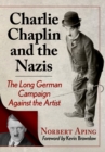 Image for Charlie Chaplin and the Nazis : The Long German Campaign Against the Artist