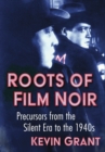 Image for Roots of film noir  : precursors from the silent era to the 1940s