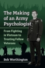 Image for The making of an army psychologist  : from fighting in Vietnam to treating fellow veterans