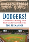 Image for Dodgers!  : an informal history from Flatbush to Chavez Ravine