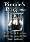 Image for Pimple&#39;s progress  : Fred Evans, Britain&#39;s first film comedy star