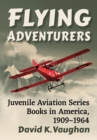 Image for Flying adventurers  : juvenile aviation series books in America, 1909-1964