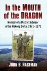 Image for In the mouth of the dragon  : memoir of a district advisor in the Mekong Delta, 1971-1973