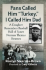 Image for Fans called him &quot;Turkey,&quot; I called him dad  : a daughter remembers baseball Hall of Famer Norman Thomas Stearnes