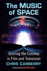 Image for The Music of Space : Scoring the Cosmos in Film and Television