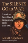 Image for The Silents Go to War : American World War I Propaganda Films, 1915-1930