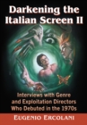 Image for Darkening the Italian Screen II : Interviews with Genre and Exploitation Directors Who Debuted in the 1970s