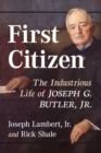 Image for First citizen  : the industrious life of Joseph G. Butler, Jr.