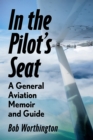 Image for In the Pilot&#39;s Seat : A General Aviation Guide and Memoir