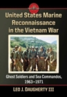 Image for United States Marine Reconnaissance in the Vietnam War : Ghost Soldiers and Sea Commandos, 1963-1971