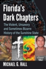 Image for Florida&#39;s Dark Chapters : The Violent, Unsavory and Sometimes Bizarre History of the Sunshine State