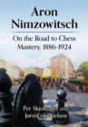 Image for Aron Nimzowitsch  : on the road to chess mastery, 1886-1924
