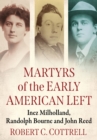 Image for Martyrs of the early American left  : Inez Milholland, Randolph Bourne and John Reed