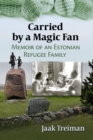 Image for Carried by a magic fan  : memoir of an Estonian refugee family