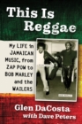 Image for This is reggae  : my life in Jamaican music, from zap pow to Bob Marley and the Wailers