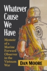 Image for Whatever Cause We Have : Memoir of a Marine Forward Observer in the Vietnam War
