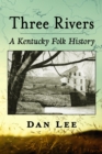 Image for Three rivers  : a Kentucky folk history