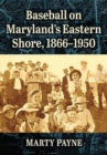 Image for Baseball on Maryland&#39;s Eastern Shore, 1866-1950