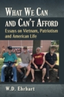 Image for What we can and can&#39;t afford  : essays on Vietnam, patriotism and American life