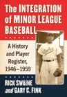 Image for The Integration of Minor League Baseball : A History and Player Register, 1946-1959