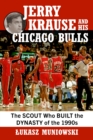 Image for Jerry Krause and His Chicago Bulls : The Scout Who Built the Dynasty of the 1990s